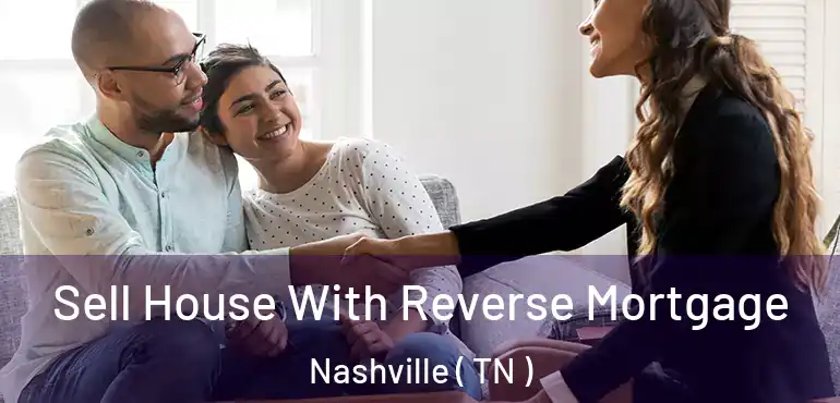  Sell House With Reverse Mortgage Nashville ( TN )